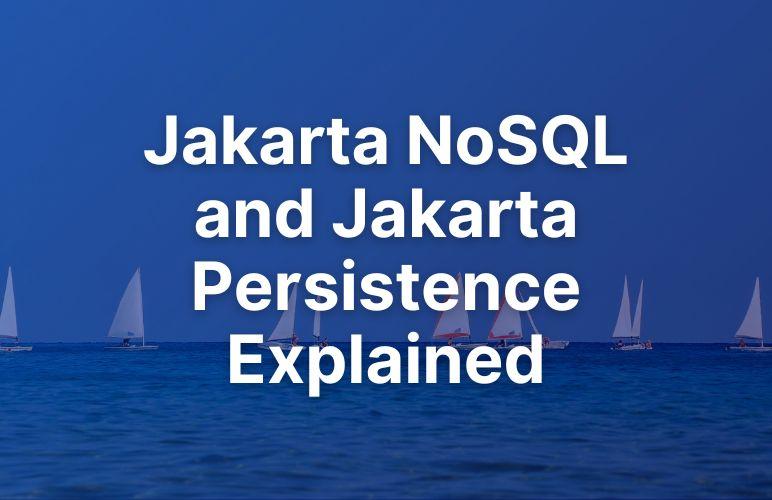 New Guide! Jakarta NoSQL and Jakarta Persistence Explained