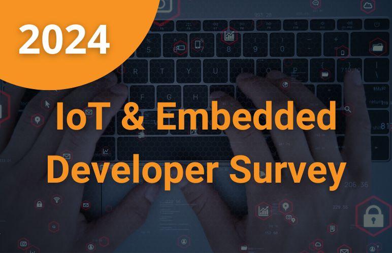 Take the 2024 IoT & Embedded Developer Survey