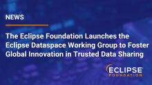 Image for 
<span>The Eclipse Foundation Launches the Eclipse Dataspace Working Group to Foster Global Innovation in Trusted Data Sharing</span>
 News item.