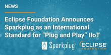 Image for 
<span>The Eclipse Foundation Announces Sparkplug as an International Standard for a “Plug and Play” Industrial IoT </span>
 News item.