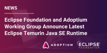Image for
<span>The Eclipse Foundation and the Adoptium Working Group Announce the Latest Eclipse Temurin Open Source Java SE Runtime </span>
News item.