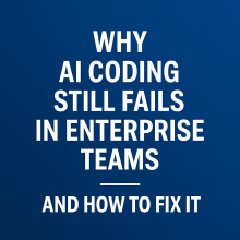 Image for
<span>Why AI Coding Still Fails in Enterprise Teams - and How to Fix It</span>
News item.